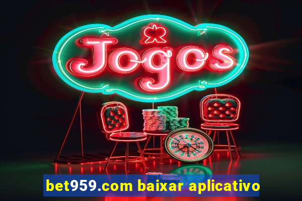 bet959.com baixar aplicativo